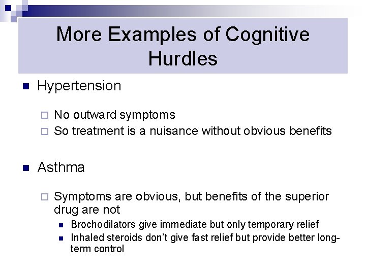 More Examples of Cognitive Hurdles n Hypertension No outward symptoms ¨ So treatment is