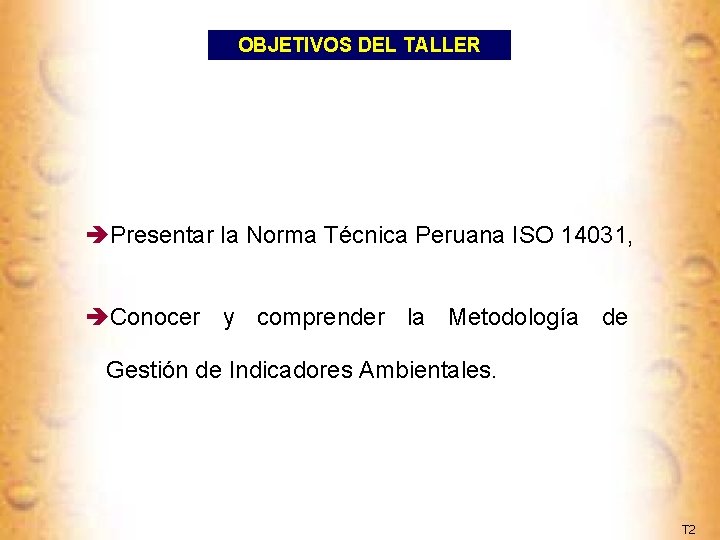 OBJETIVOS DEL TALLER èPresentar la Norma Técnica Peruana ISO 14031, èConocer y comprender la