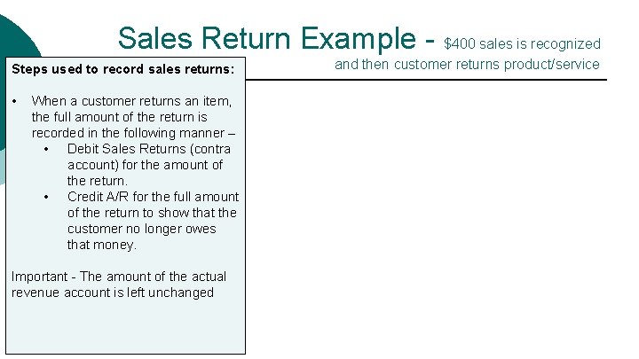 Sales Return Example - $400 sales is recognized Steps used to record sales returns: