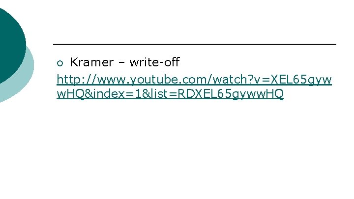 Kramer – write-off http: //www. youtube. com/watch? v=XEL 65 gyw w. HQ&index=1&list=RDXEL 65 gyww.