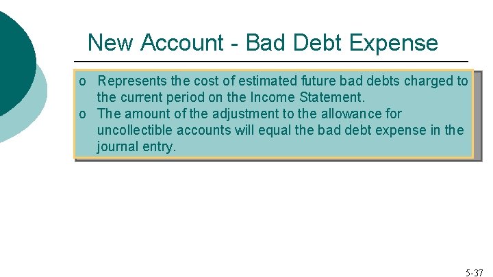 New Account - Bad Debt Expense o Represents the cost of estimated future bad