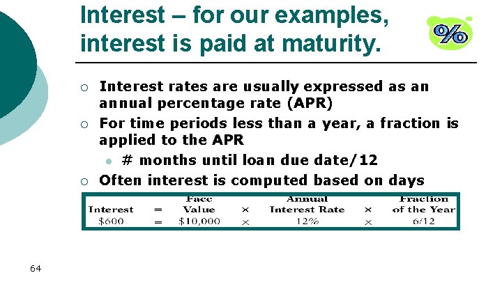 Interest – for our examples, interest is paid at maturity. ¡ ¡ ¡ 64