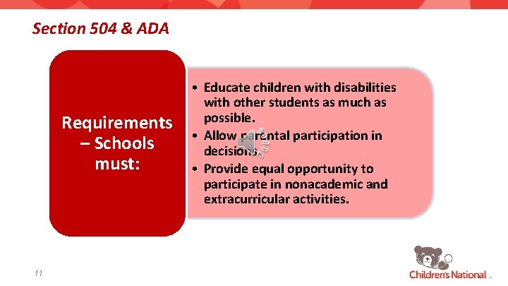 Section 504 & ADA Requirements – Schools must: 11 • Educate children with disabilities