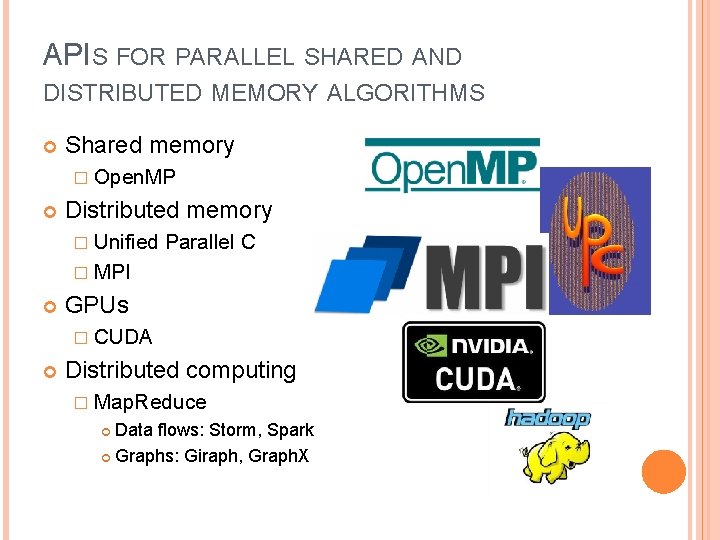 APIS FOR PARALLEL SHARED AND DISTRIBUTED MEMORY ALGORITHMS Shared memory � Open. MP Distributed