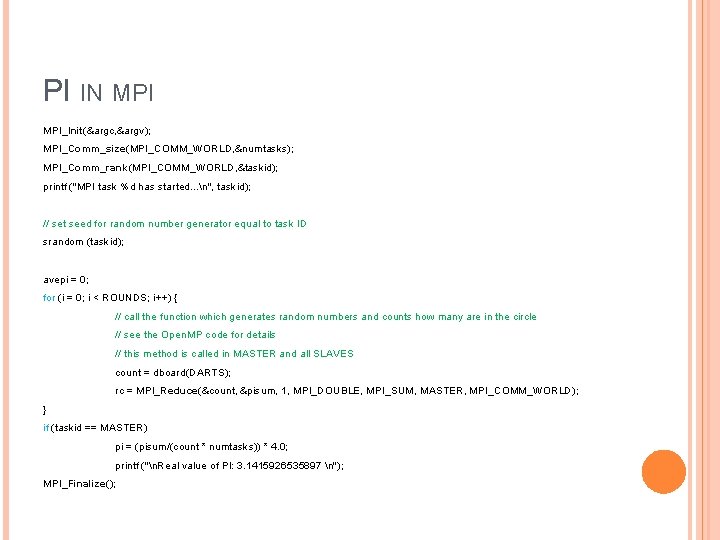 PI IN MPI_Init(&argc, &argv); MPI_Comm_size(MPI_COMM_WORLD, &numtasks); MPI_Comm_rank(MPI_COMM_WORLD, &taskid); printf ("MPI task %d has started.