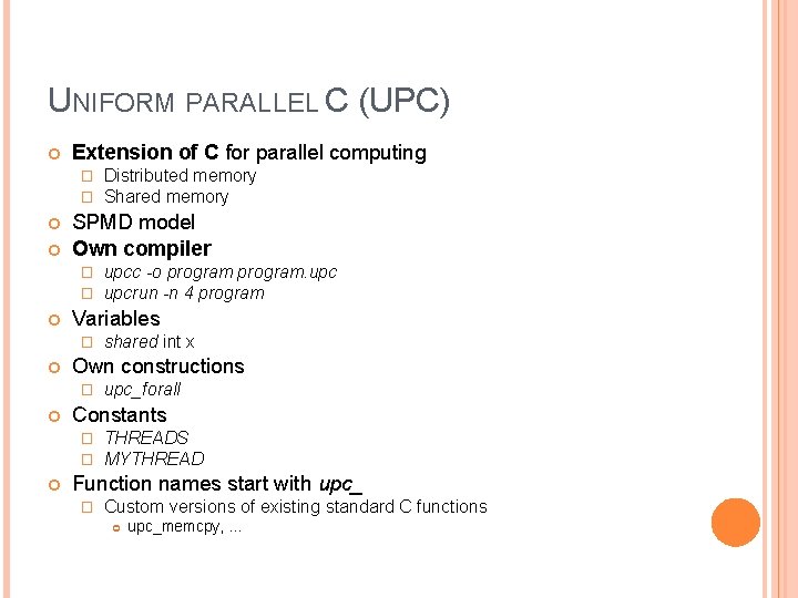 UNIFORM PARALLEL C (UPC) Extension of C for parallel computing � � SPMD model