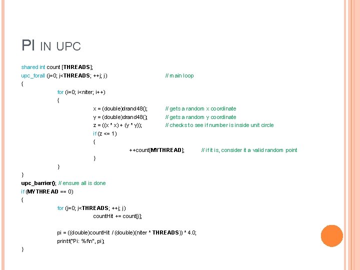 PI IN UPC shared int count [THREADS]; upc_forall (j=0; j<THREADS; ++j; j) // main
