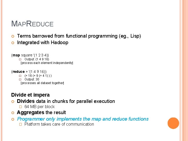 MAPREDUCE Terms barrowed from functional programming (eg. , Lisp) Integrated with Hadoop (map square