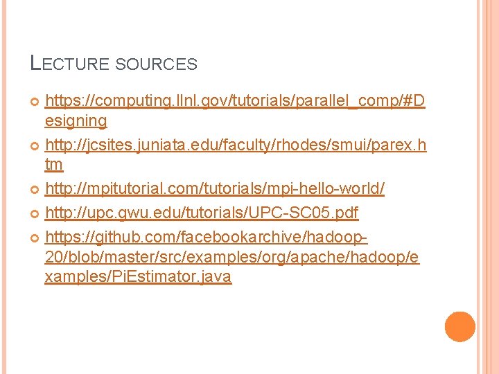 LECTURE SOURCES https: //computing. llnl. gov/tutorials/parallel_comp/#D esigning http: //jcsites. juniata. edu/faculty/rhodes/smui/parex. h tm http: