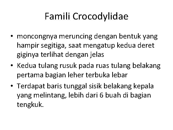 Famili Crocodylidae • moncongnya meruncing dengan bentuk yang hampir segitiga, saat mengatup kedua deret