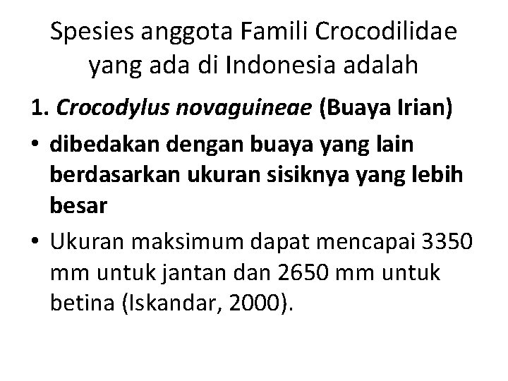 Spesies anggota Famili Crocodilidae yang ada di Indonesia adalah 1. Crocodylus novaguineae (Buaya Irian)