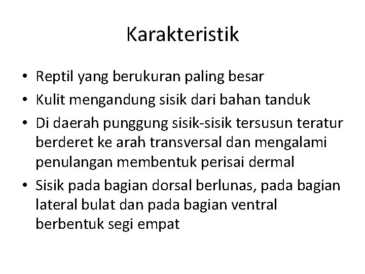 Karakteristik • Reptil yang berukuran paling besar • Kulit mengandung sisik dari bahan tanduk