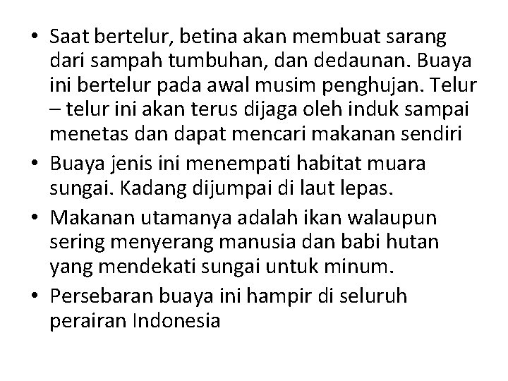  • Saat bertelur, betina akan membuat sarang dari sampah tumbuhan, dan dedaunan. Buaya