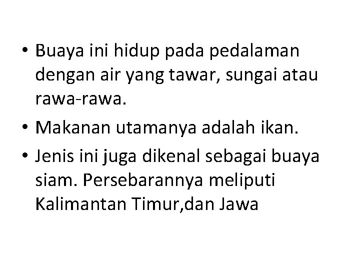  • Buaya ini hidup pada pedalaman dengan air yang tawar, sungai atau rawa-rawa.