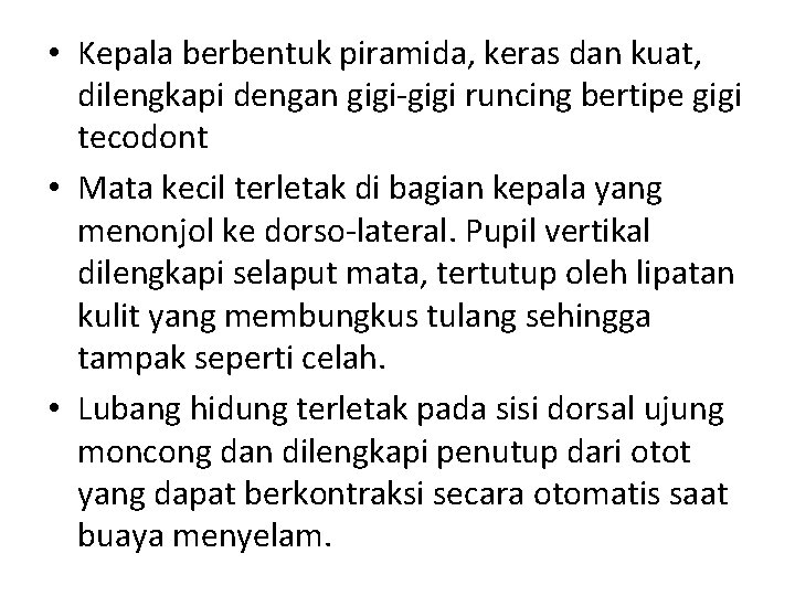  • Kepala berbentuk piramida, keras dan kuat, dilengkapi dengan gigi-gigi runcing bertipe gigi