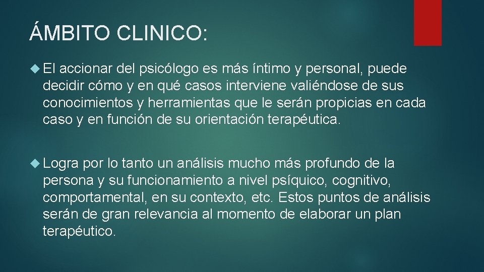 ÁMBITO CLINICO: El accionar del psicólogo es más íntimo y personal, puede decidir cómo