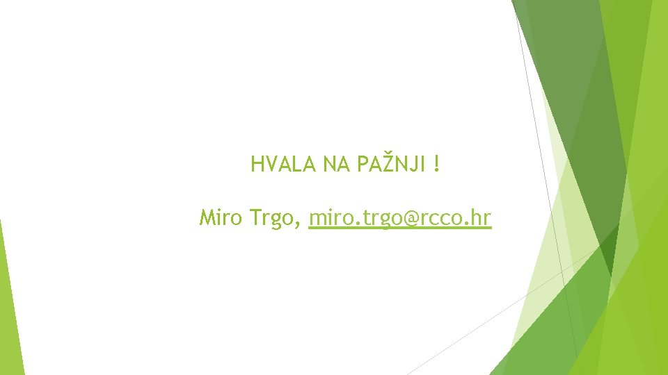 HVALA NA PAŽNJI ! Miro Trgo, miro. trgo@rcco. hr HVALA NA PAŽNJI ! Miro Trgo, miro. trgo@rcco. hr