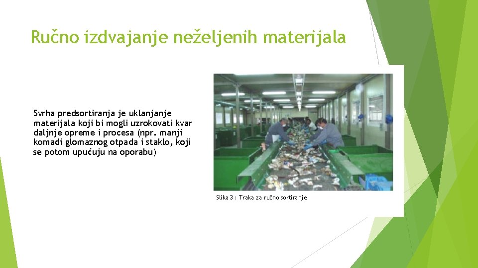Ručno izdvajanje neželjenih materijala Svrha predsortiranja je uklanjanje materijala koji bi mogli uzrokovati kvar Ručno izdvajanje neželjenih materijala Svrha predsortiranja je uklanjanje materijala koji bi mogli uzrokovati kvar