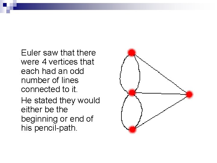 Euler saw that there were 4 vertices that each had an odd number of