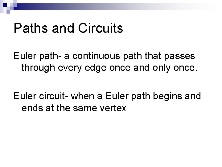 Paths and Circuits Euler path- a continuous path that passes through every edge once