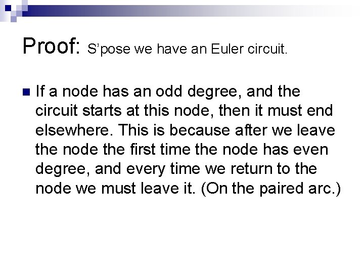 Proof: S’pose we have an Euler circuit. n If a node has an odd