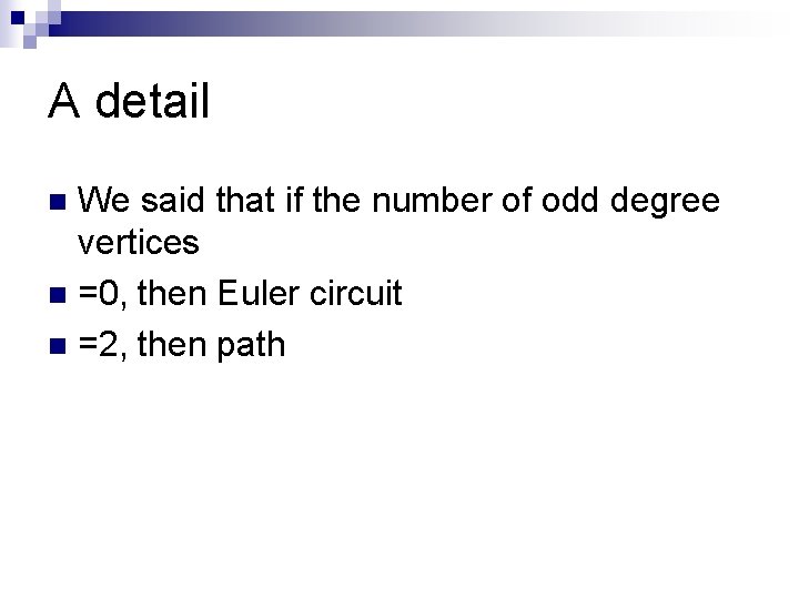 A detail We said that if the number of odd degree vertices n =0,