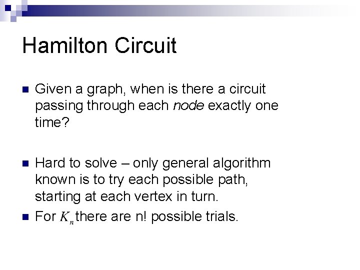 Hamilton Circuit n Given a graph, when is there a circuit passing through each