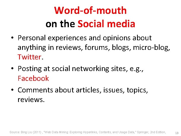 Word-of-mouth on the Social media • Personal experiences and opinions about anything in reviews,