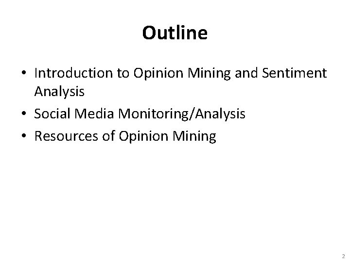 Outline • Introduction to Opinion Mining and Sentiment Analysis • Social Media Monitoring/Analysis •