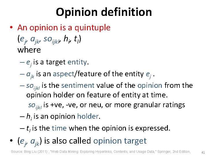 Opinion definition • An opinion is a quintuple (ej, ajk, soijkl, hi, tl) where