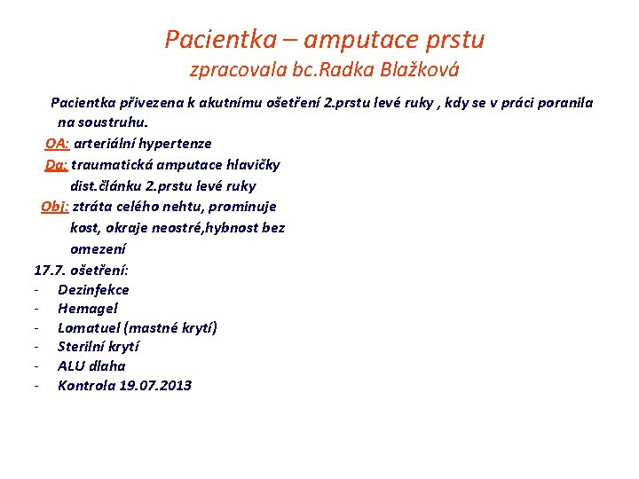 Pacientka – amputace prstu zpracovala bc. Radka Blažková Pacientka přivezena k akutnímu ošetření 2.