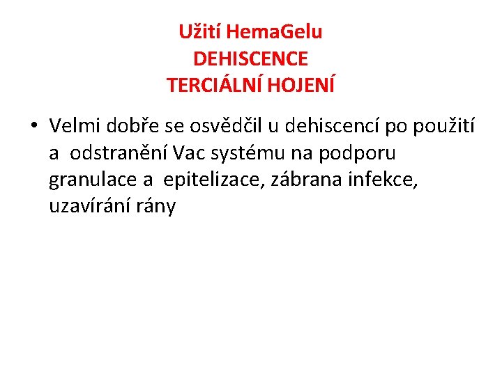 Užití Hema. Gelu DEHISCENCE TERCIÁLNÍ HOJENÍ • Velmi dobře se osvědčil u dehiscencí po