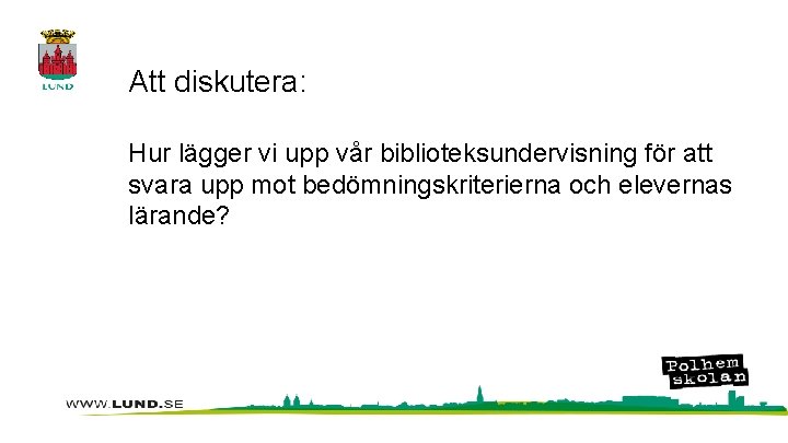 Att diskutera: Hur lägger vi upp vår biblioteksundervisning för att svara upp mot bedömningskriterierna