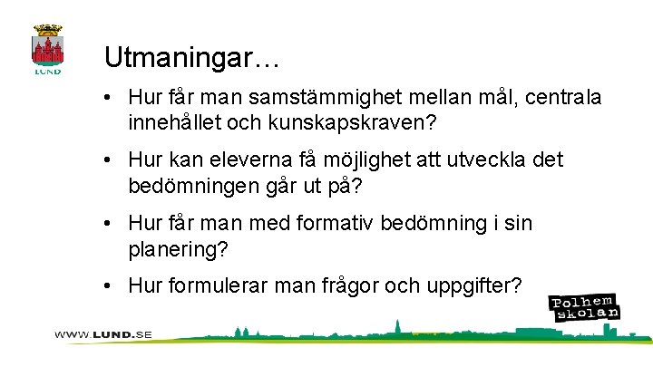 Utmaningar… • Hur får man samstämmighet mellan mål, centrala innehållet och kunskapskraven? • Hur