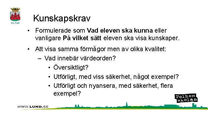 Kunskapskrav • Formulerade som Vad eleven ska kunna eller vanligare På vilket sätt eleven