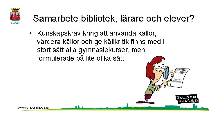 Samarbete bibliotek, lärare och elever? • Kunskapskrav kring att använda källor, värdera källor och