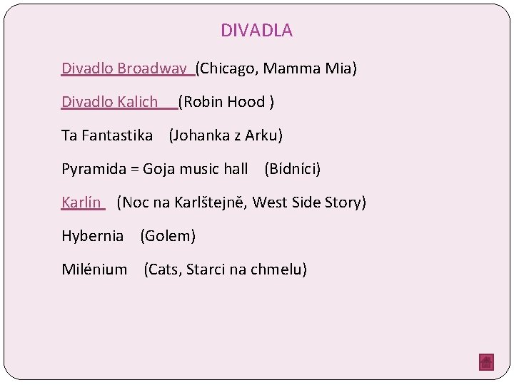 DIVADLA Divadlo Broadway (Chicago, Mamma Mia) Divadlo Kalich (Robin Hood ) Ta Fantastika (Johanka