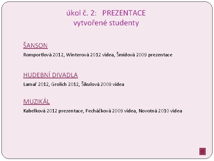 úkol č. 2: PREZENTACE vytvořené studenty ŠANSON Romportlová 2012, Winterová 2012 videa, Šmídová 2009