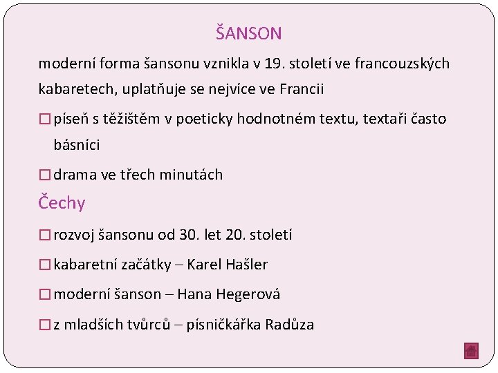 ŠANSON moderní forma šansonu vznikla v 19. století ve francouzských kabaretech, uplatňuje se nejvíce