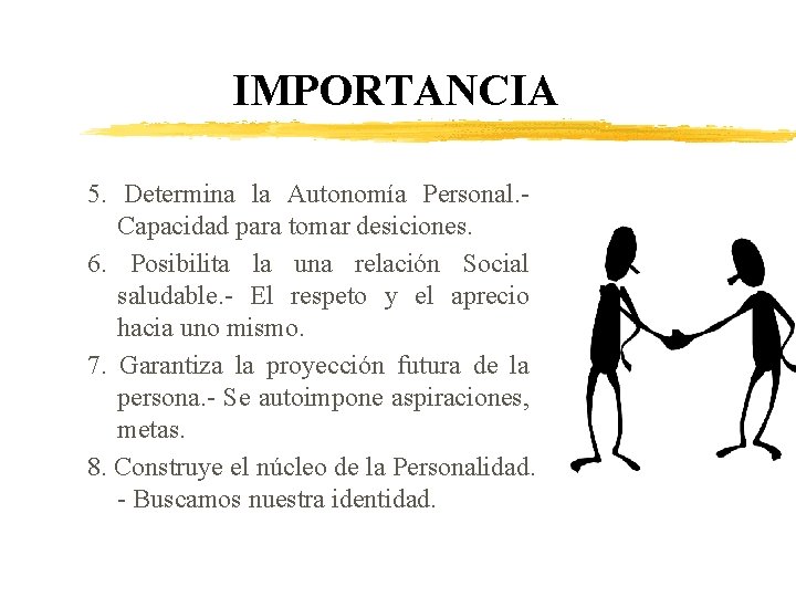 IMPORTANCIA 5. Determina la Autonomía Personal. Capacidad para tomar desiciones. 6. Posibilita la una