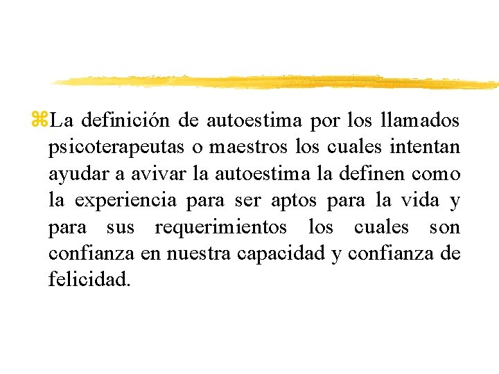 z. La definición de autoestima por los llamados psicoterapeutas o maestros los cuales intentan