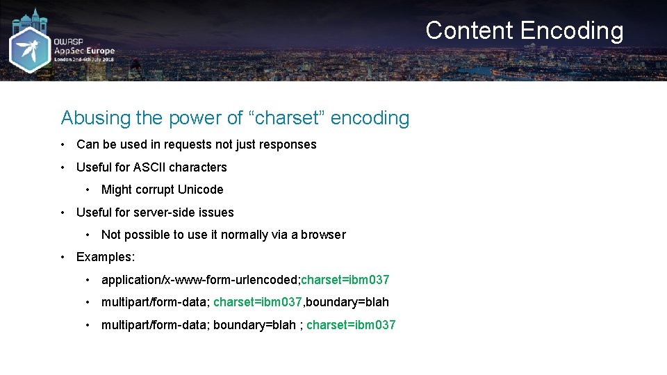 Content Encoding Abusing the power of “charset” encoding • Can be used in requests