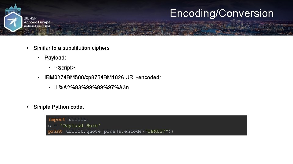 Encoding/Conversion • Similar to a substitution ciphers • Payload: • <script> • IBM 037/IBM