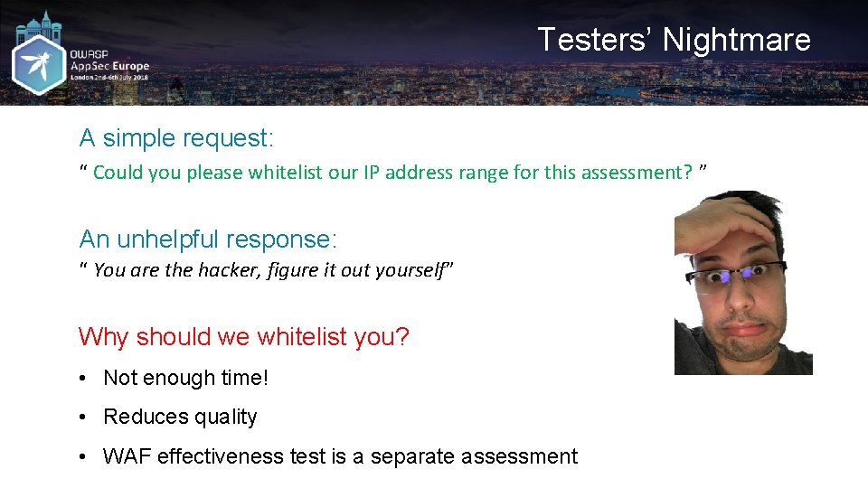 Testers’ Nightmare A simple request: “ Could you please whitelist our IP address range