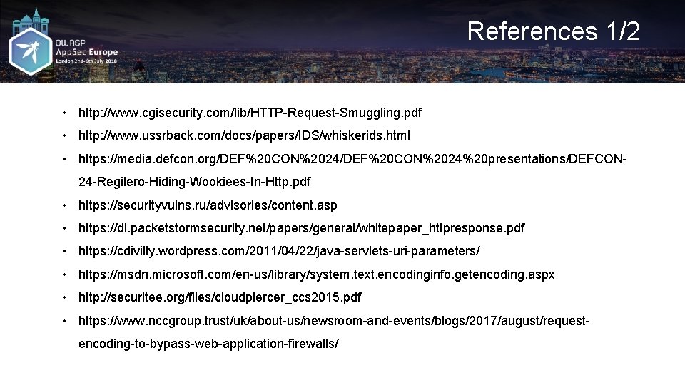 References 1/2 • http: //www. cgisecurity. com/lib/HTTP-Request-Smuggling. pdf • http: //www. ussrback. com/docs/papers/IDS/whiskerids. html