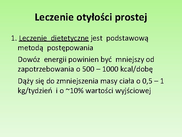 Leczenie otyłości prostej 1. Leczenie dietetyczne jest podstawową metodą postępowania Dowóz energii powinien być