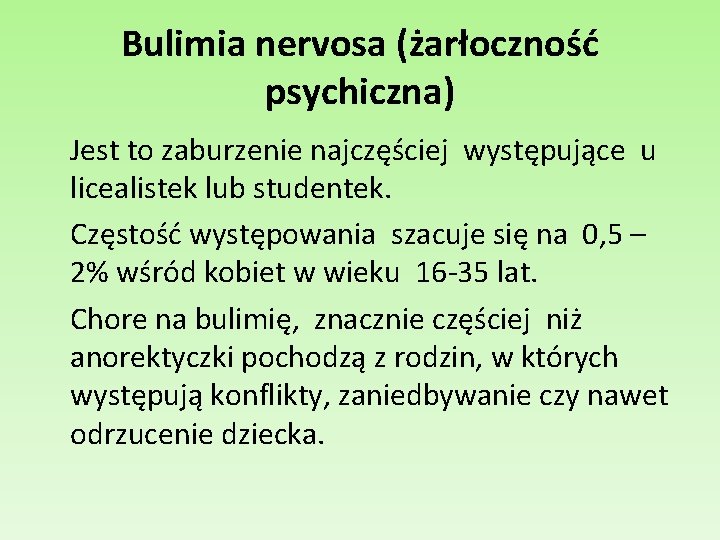 Bulimia nervosa (żarłoczność psychiczna) Jest to zaburzenie najczęściej występujące u licealistek lub studentek. Częstość