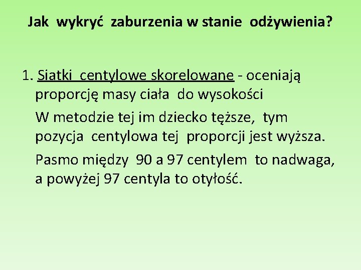 Jak wykryć zaburzenia w stanie odżywienia? 1. Siatki centylowe skorelowane - oceniają proporcję masy