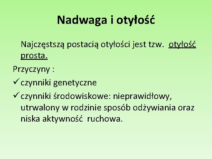 Nadwaga i otyłość Najczęstszą postacią otyłości jest tzw. otyłość prosta. Przyczyny : ü czynniki