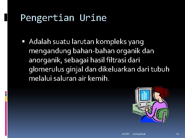 Pengertian Urine Adalah suatu larutan kompleks yang mengandung bahan-bahan organik dan anorganik, sebagai hasil